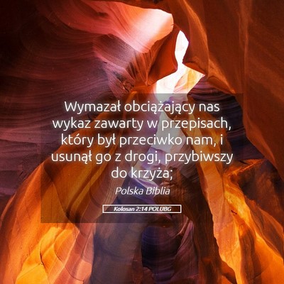 Picture 05 - Kolosan 2:14 POLUBG - Wymazał obciążający nas wykaz zawarty w - Bible Verse Picture