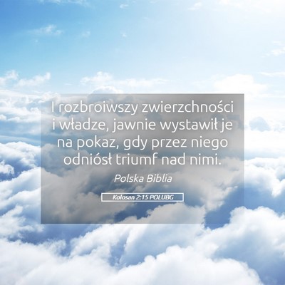 Picture 05 - Kolosan 2:15 POLUBG - I rozbroiwszy zwierzchności i władze, jawnie - Bible Verse Picture