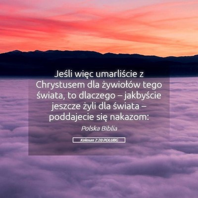 Picture 05 - Kolosan 2:20 POLUBG - Jeśli więc umarliście z Chrystusem dla - Bible Verse Picture