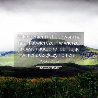 Picture 05 - Kolosan 2:7 POLUBG - Zakorzenieni i zbudowani na nim, i utwierdzeni w - Bible Verse Picture