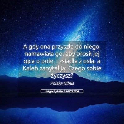 Picture 05 - Księga Sędziów 1:14 POLUBG - A gdy ona przyszła do niego, namawiała go, aby - Bible Verse Picture