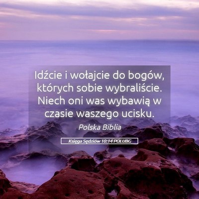 Picture 05 - Księga Sędziów 10:14 POLUBG - Idźcie i wołajcie do bogów, których sobie - Bible Verse Picture