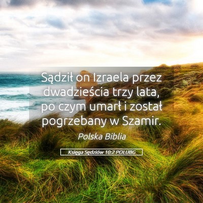 Picture 05 - Księga Sędziów 10:2 POLUBG - Sądził on Izraela przez dwadzieścia trzy lata, - Bible Verse Picture