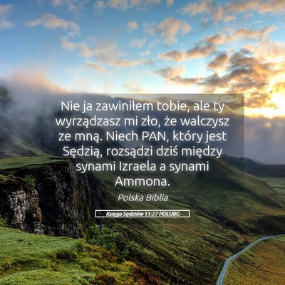 Picture 05 - Księga Sędziów 11:27 POLUBG - Nie ja zawiniłem tobie, ale ty wyrządzasz mi - Bible Verse Picture