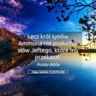Picture 05 - Księga Sędziów 11:28 POLUBG - Lecz król synów Ammona nie posłuchał słów - Bible Verse Picture
