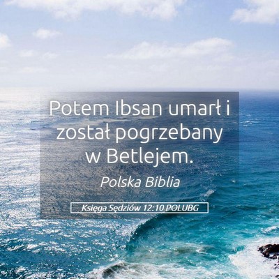 Picture 05 - Księga Sędziów 12:10 POLUBG - Potem Ibsan umarł i został pogrzebany w - Bible Verse Picture