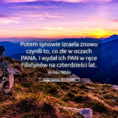 Picture 05 - Księga Sędziów 13:1 POLUBG - Potem synowie Izraela znowu czynili to, co złe w - Bible Verse Picture
