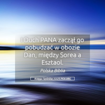 Picture 05 - Księga Sędziów 13:25 POLUBG - I Duch PANA zaczął go pobudzać w obozie Dan, - Bible Verse Picture