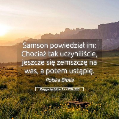 Picture 05 - Księga Sędziów 15:7 POLUBG - Samson powiedział im: Chociaż tak - Bible Verse Picture