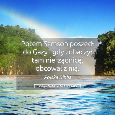 Picture 05 - Księga Sędziów 16:1 POLUBG - Potem Samson poszedł do Gazy i gdy zobaczył tam - Bible Verse Picture
