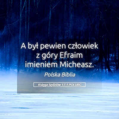 Picture 05 - Księga Sędziów 17:1 POLUBG - A był pewien człowiek z góry Efraim imieniem - Bible Verse Picture