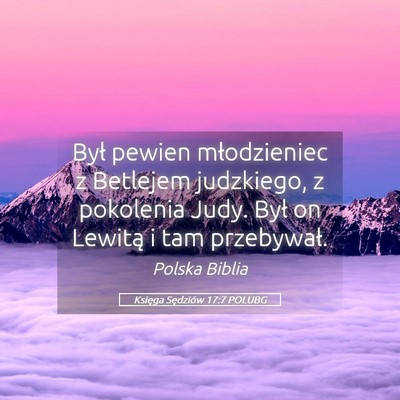 Picture 05 - Księga Sędziów 17:7 POLUBG - Był pewien młodzieniec z Betlejem judzkiego, z - Bible Verse Picture