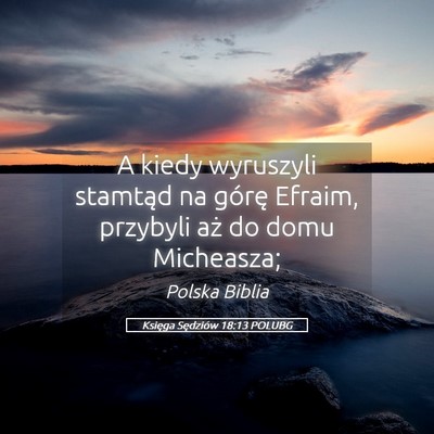 Picture 05 - Księga Sędziów 18:13 POLUBG - A kiedy wyruszyli stamtąd na górę Efraim, - Bible Verse Picture