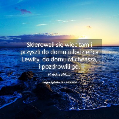 Picture 05 - Księga Sędziów 18:15 POLUBG - Skierowali się więc tam i przyszli do domu - Bible Verse Picture