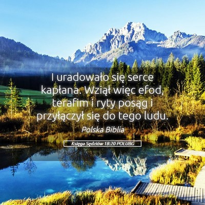 Picture 05 - Księga Sędziów 18:20 POLUBG - I uradowało się serce kapłana. Wziął więc - Bible Verse Picture