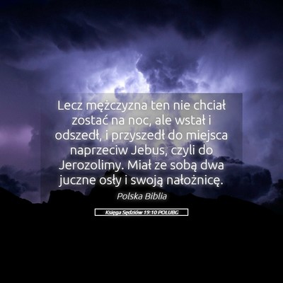 Picture 05 - Księga Sędziów 19:10 POLUBG - Lecz mężczyzna ten nie chciał zostać na noc, - Bible Verse Picture