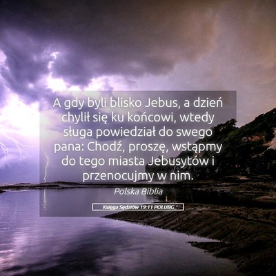 Picture 05 - Księga Sędziów 19:11 POLUBG - A gdy byli blisko Jebus, a dzień chylił się ku - Bible Verse Picture
