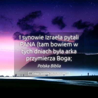 Picture 05 - Księga Sędziów 20:27 POLUBG - I synowie Izraela pytali PANA (tam bowiem w tych - Bible Verse Picture