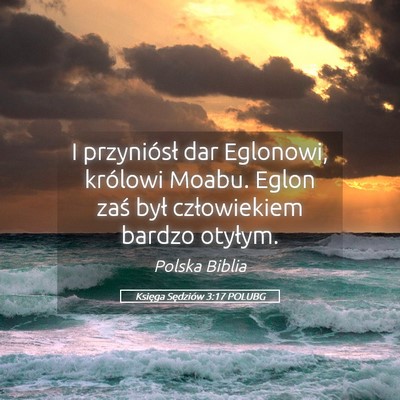 Picture 05 - Księga Sędziów 3:17 POLUBG - I przyniósł dar Eglonowi, królowi Moabu. Eglon - Bible Verse Picture