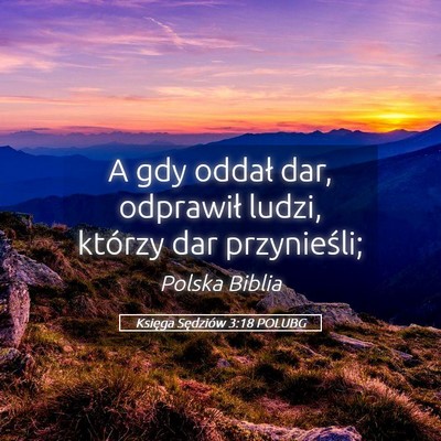 Picture 05 - Księga Sędziów 3:18 POLUBG - A gdy oddał dar, odprawił ludzi, którzy dar - Bible Verse Picture
