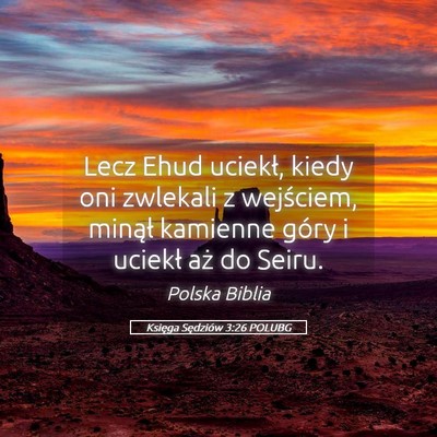 Picture 05 - Księga Sędziów 3:26 POLUBG - Lecz Ehud uciekł, kiedy oni zwlekali z - Bible Verse Picture