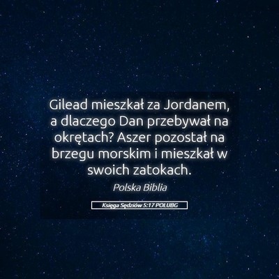 Picture 05 - Księga Sędziów 5:17 POLUBG - Gilead mieszkał za Jordanem, a dlaczego Dan - Bible Verse Picture