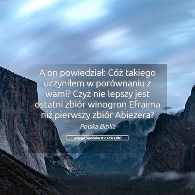 Picture 05 - Księga Sędziów 8:2 POLUBG - A on powiedział: Cóż takiego uczyniłem w - Bible Verse Picture