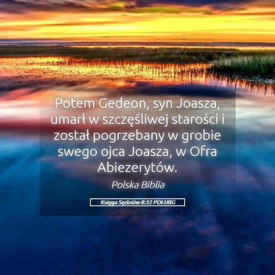 Picture 05 - Księga Sędziów 8:32 POLUBG - Potem Gedeon, syn Joasza, umarł w szczęśliwej - Bible Verse Picture