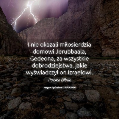 Picture 05 - Księga Sędziów 8:35 POLUBG - I nie okazali miłosierdzia domowi Jerubbaala, - Bible Verse Picture