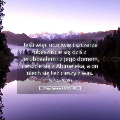 Picture 05 - Księga Sędziów 9:19 POLUBG - Jeśli więc uczciwie i szczerze obeszliście - Bible Verse Picture