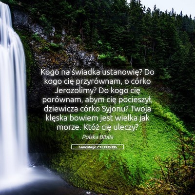 Picture 05 - Lamentacje 2:13 POLUBG - Kogo na świadka ustanowię? Do kogo cię - Bible Verse Picture