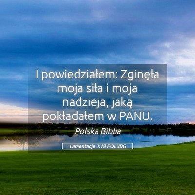 Picture 05 - Lamentacje 3:18 POLUBG - I powiedziałem: Zginęła moja siła i moja - Bible Verse Picture