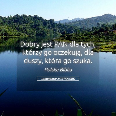 Picture 05 - Lamentacje 3:25 POLUBG - Dobry jest PAN dla tych, którzy go oczekują, - Bible Verse Picture