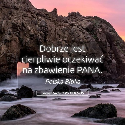Picture 05 - Lamentacje 3:26 POLUBG - Dobrze jest cierpliwie oczekiwać na zbawienie - Bible Verse Picture
