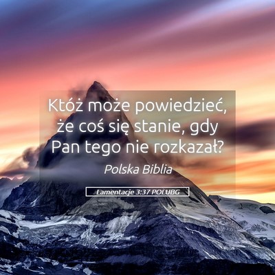 Picture 05 - Lamentacje 3:37 POLUBG - Któż może powiedzieć, że coś się stanie, - Bible Verse Picture