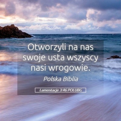 Picture 05 - Lamentacje 3:46 POLUBG - Otworzyli na nas swoje usta wszyscy nasi - Bible Verse Picture