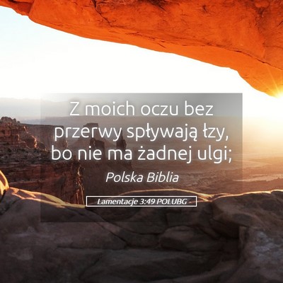 Picture 05 - Lamentacje 3:49 POLUBG - Z moich oczu bez przerwy spływają łzy, bo nie - Bible Verse Picture