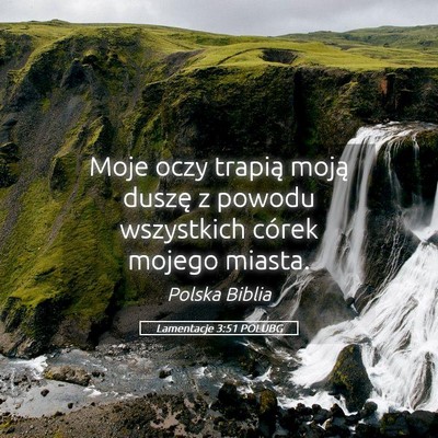 Picture 05 - Lamentacje 3:51 POLUBG - Moje oczy trapią moją duszę z powodu - Bible Verse Picture