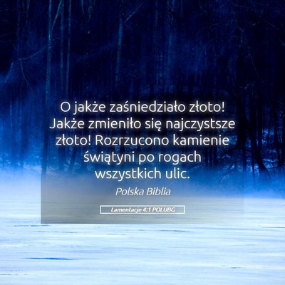 Picture 05 - Lamentacje 4:1 POLUBG - O jakże zaśniedziało złoto! Jakże zmieniło - Bible Verse Picture
