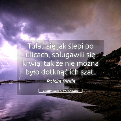 Picture 05 - Lamentacje 4:14 POLUBG - Tułali się jak ślepi po ulicach, splugawili - Bible Verse Picture