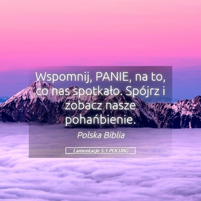 Picture 05 - Lamentacje 5:1 POLUBG - Wspomnij, PANIE, na to, co nas spotkało. Spójrz - Bible Verse Picture