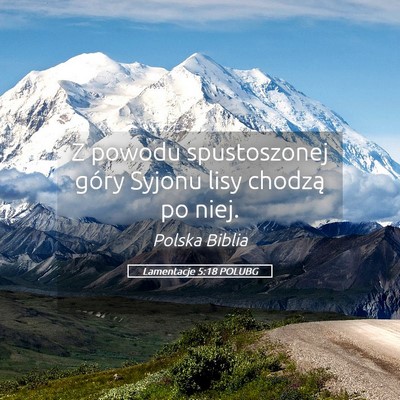Picture 05 - Lamentacje 5:18 POLUBG - Z powodu spustoszonej góry Syjonu lisy chodzą - Bible Verse Picture