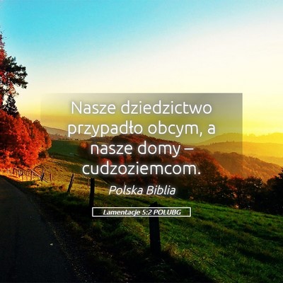Picture 05 - Lamentacje 5:2 POLUBG - Nasze dziedzictwo przypadło obcym, a nasze domy - Bible Verse Picture