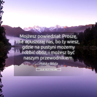 Picture 05 - Liczb 10:31 POLUBG - Mojżesz powiedział: Proszę, nie opuszczaj nas, - Bible Verse Picture