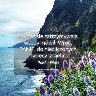 Picture 05 - Liczb 10:36 POLUBG - Gdy zaś się zatrzymywała, wtedy mówił: - Bible Verse Picture