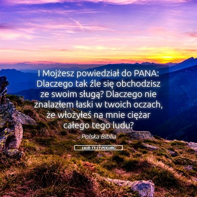 Picture 05 - Liczb 11:11 POLUBG - I Mojżesz powiedział do PANA: Dlaczego tak źle - Bible Verse Picture