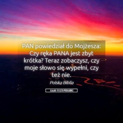 Picture 05 - Liczb 11:23 POLUBG - PAN powiedział do Mojżesza: Czy ręka PANA jest - Bible Verse Picture