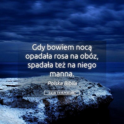 Picture 05 - Liczb 11:9 POLUBG - Gdy bowiem nocą opadała rosa na obóz, spadała - Bible Verse Picture