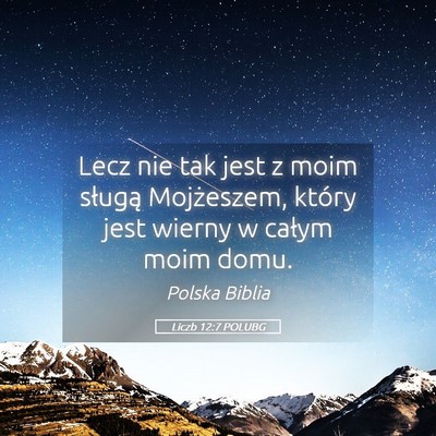 Picture 05 - Liczb 12:7 POLUBG - Lecz nie tak jest z moim sługą Mojżeszem, - Bible Verse Picture