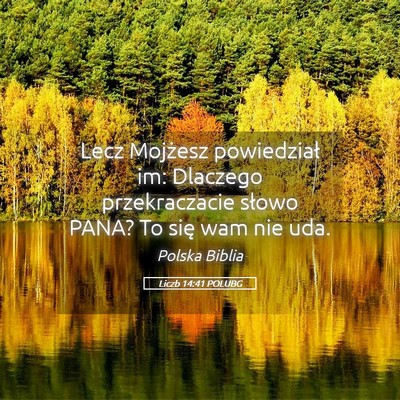 Picture 05 - Liczb 14:41 POLUBG - Lecz Mojżesz powiedział im: Dlaczego - Bible Verse Picture